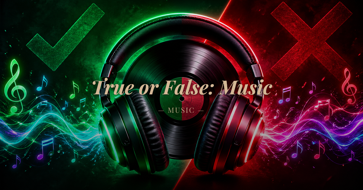 True or False: Music - Easy Quiz | QuizFury