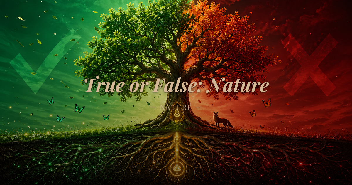 True or False: Nature - Medium Quiz | QuizFury